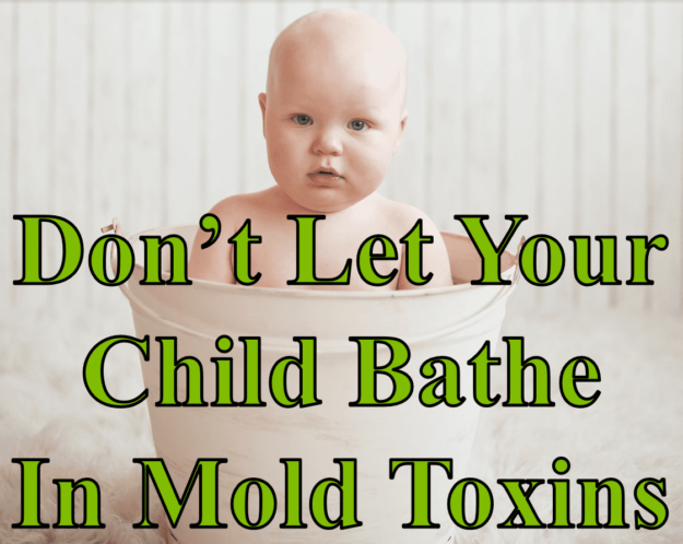 Don’t Let Your Child Bathe in Mold Toxins