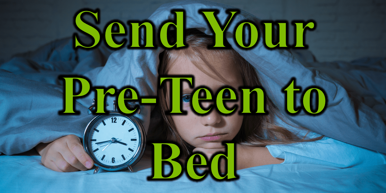 Send Your Preteen To bED