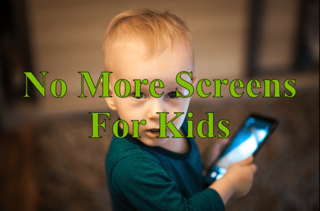 No More Screens for Kids