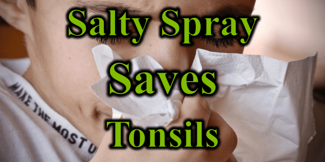Salty Spray Saves Tonsils