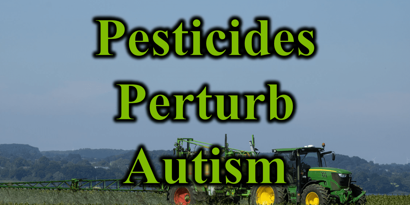 Pesticides Perturb Autism