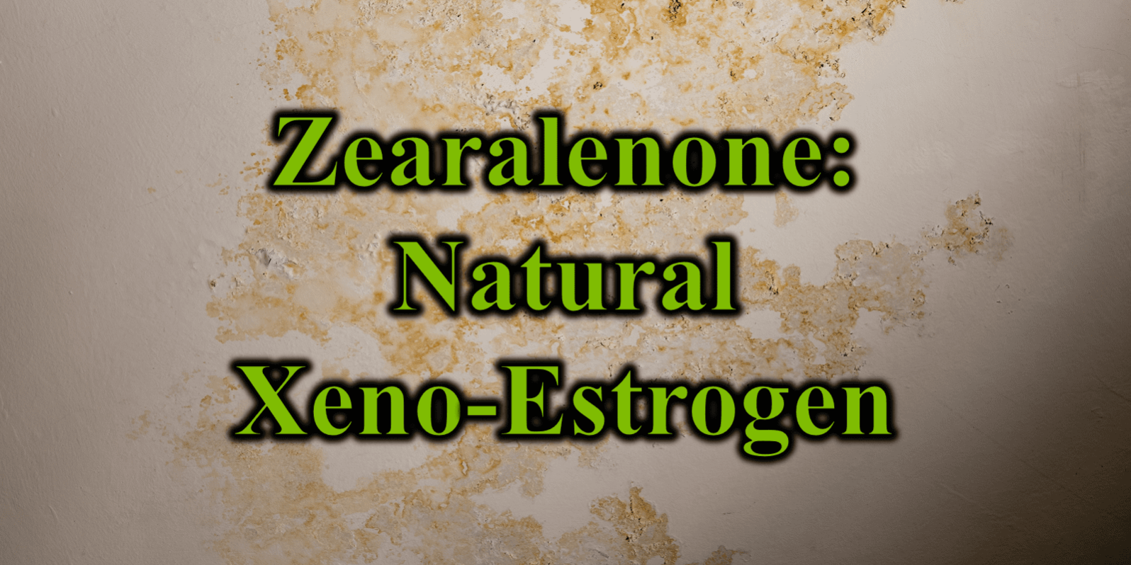 Zearalenone Natural Xeno-Estrogen