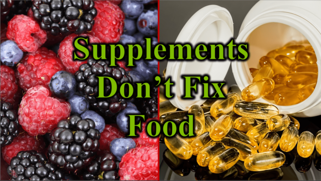 Supplements Don’t Fix Food