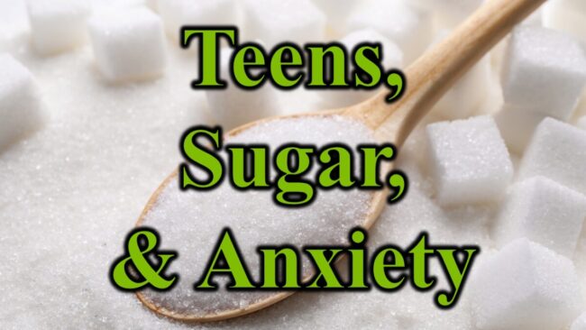 Teens Sugar and Anxiety