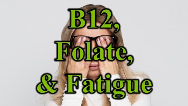 B12 Folate & Fatigue