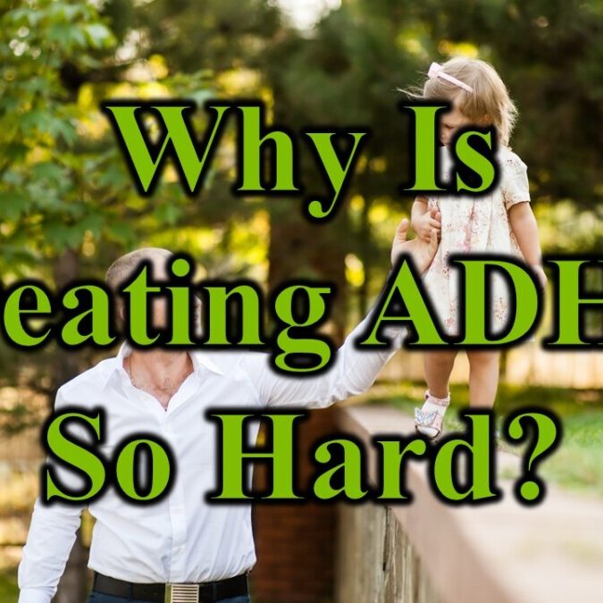 Why Is Treating ADHD So Hard